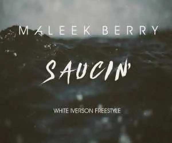 Maleek Berry - Saucin (White Iverson Freestyle)